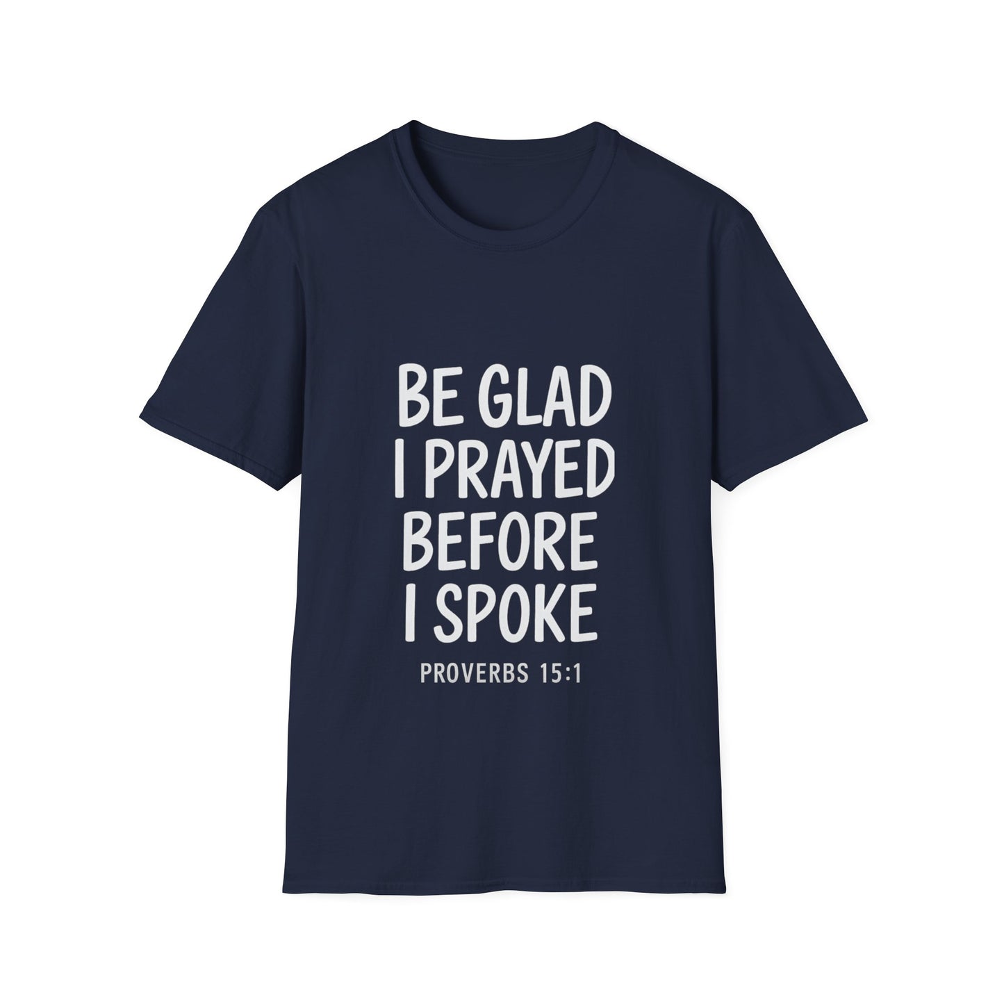 Be Glad I Prayed Before I Spoke Unisex Tee