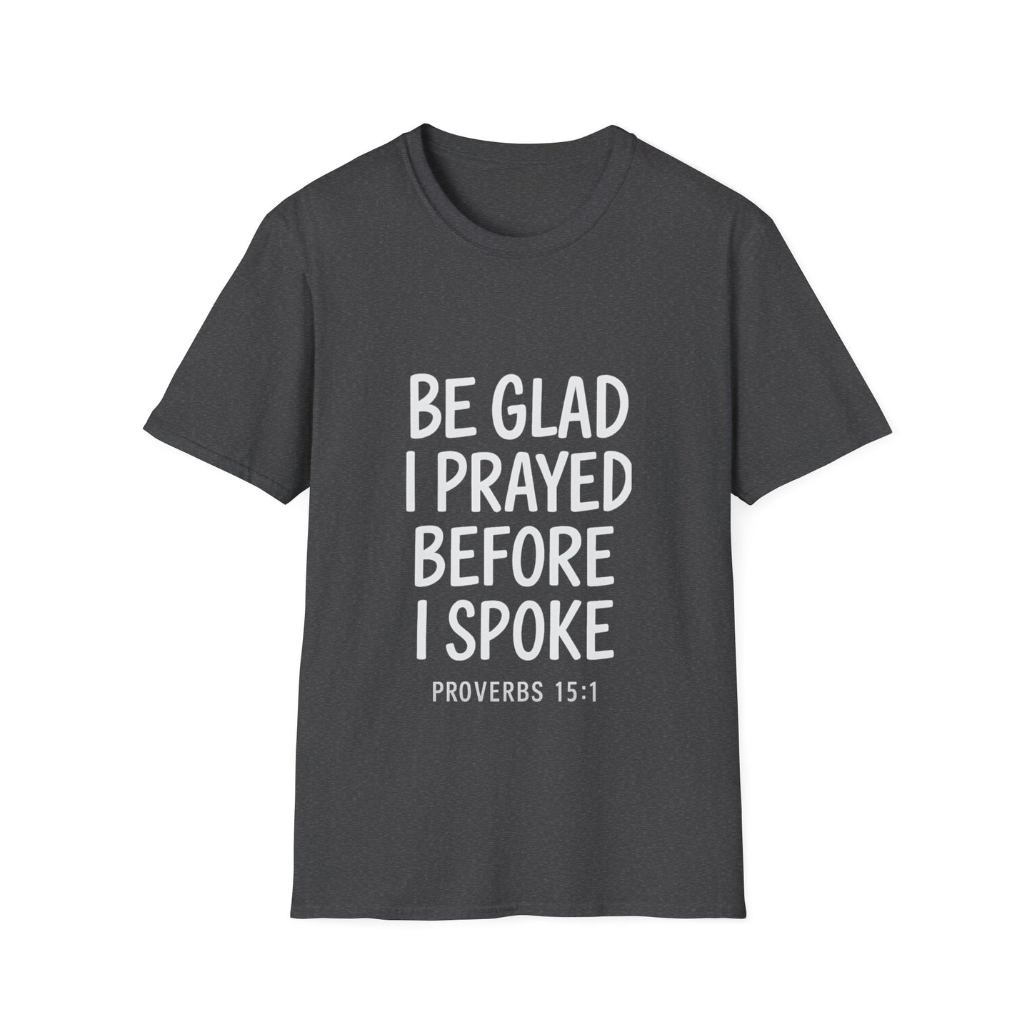 Be Glad I Prayed Before I Spoke Unisex Tee