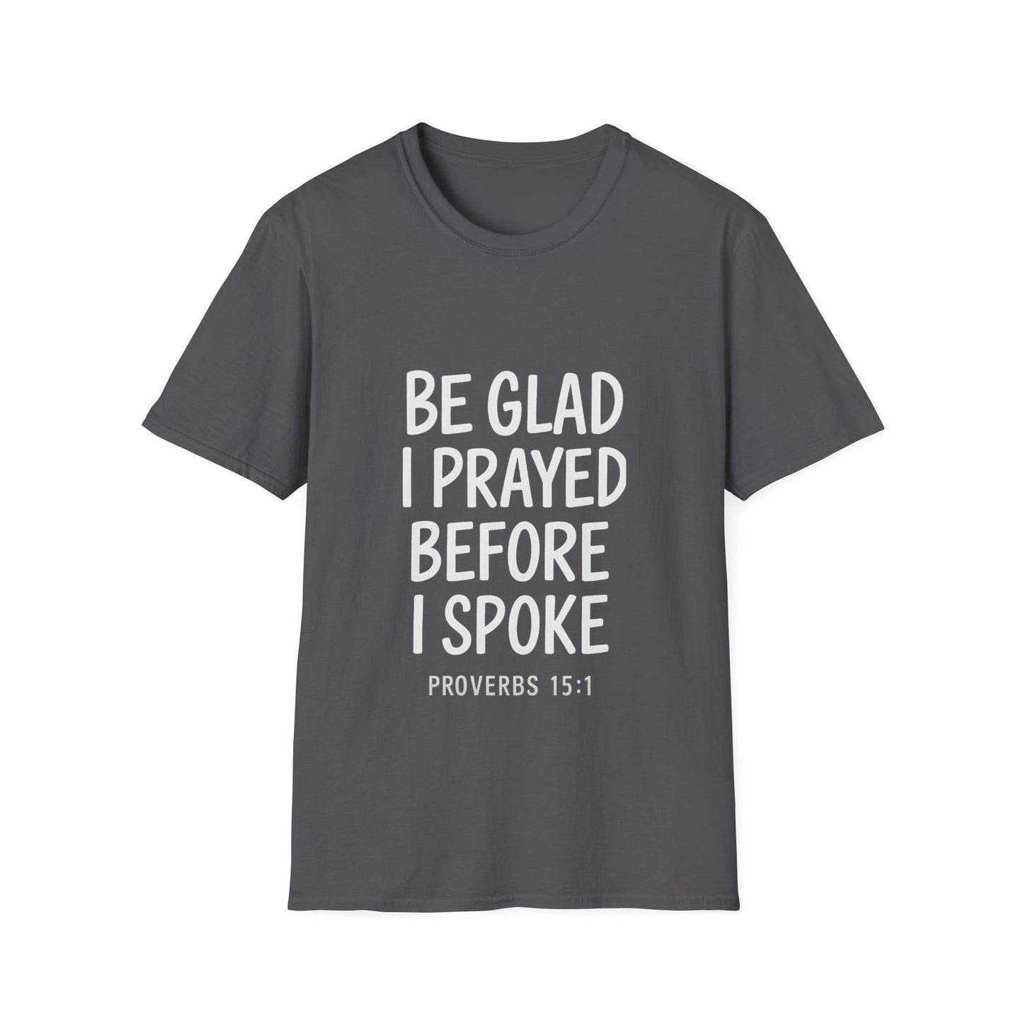 Be Glad I Prayed Before I Spoke Unisex Tee