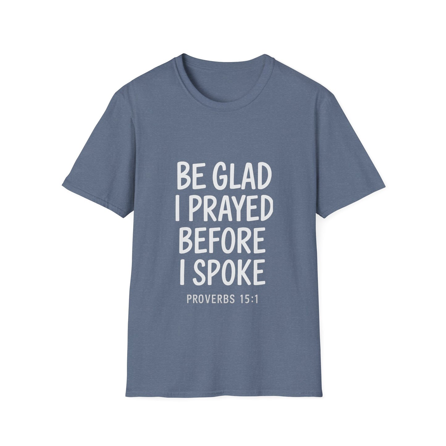 Be Glad I Prayed Before I Spoke Unisex Tee