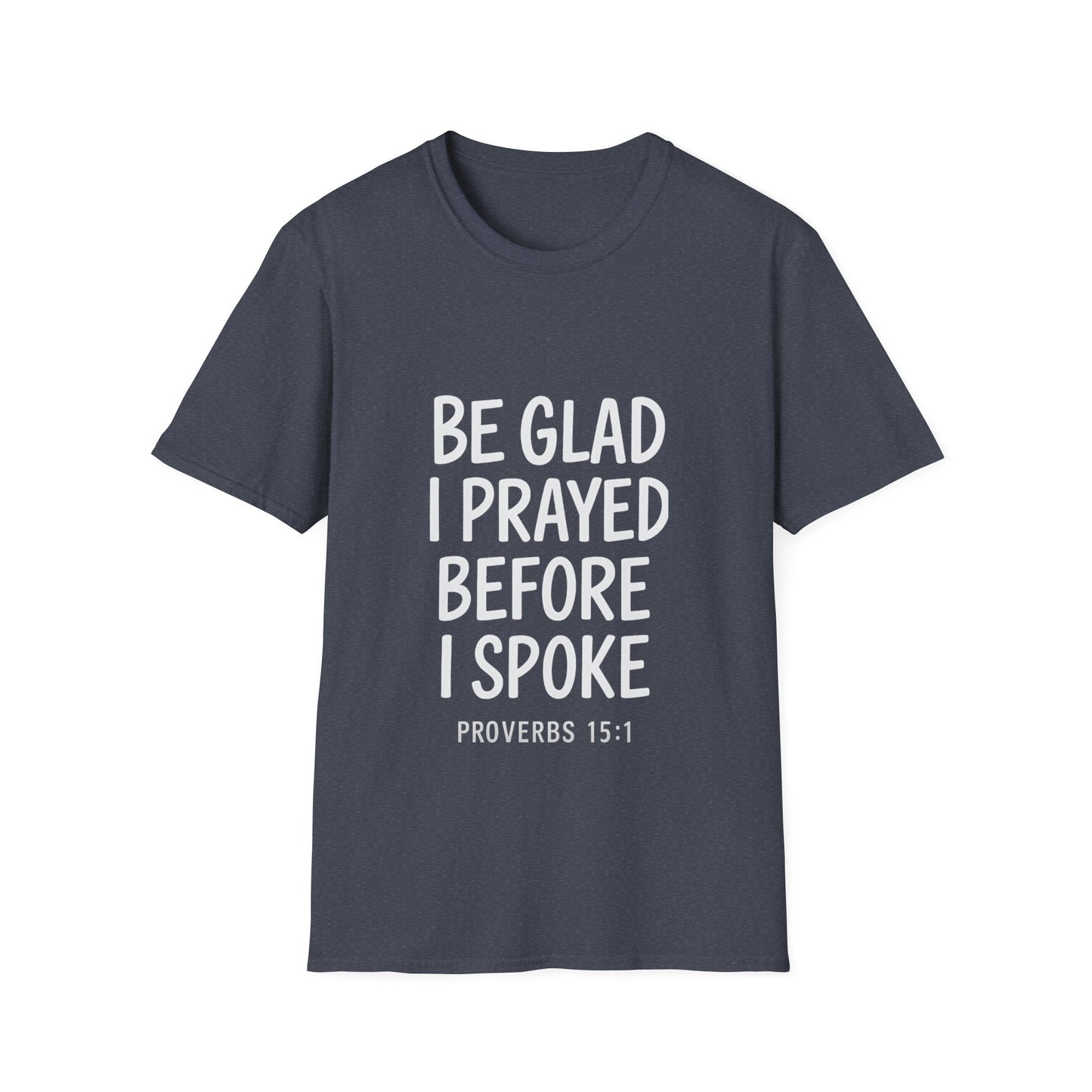 Be Glad I Prayed Before I Spoke Unisex Tee