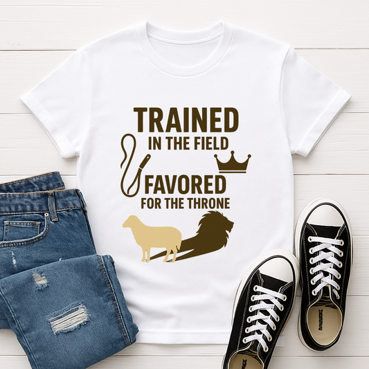 Trained in the Field, Favored for the Throne Unisex Tee